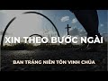 BHL TRÁNG NIÊN | HTTL SÀI GÒN | THÁNH CA XIN THEO BƯỚC NGÀI | 04/05/2025