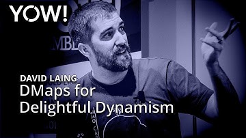 DMaps for Delightful Dynamism • David Laing • YOW! 2019