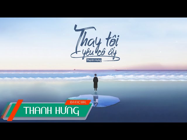 Thay Tôi Yêu Cô Ấy (ĐNSTĐ) - Thanh Hưng | Official Lyrics Video class=