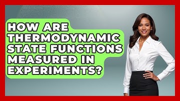 How Are Thermodynamic State Functions Measured in Experiments? - Thermodynamics For Everyone
