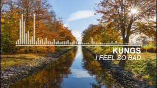Download lagu Kungs -  I Feel So Bad ft. Ephemerals