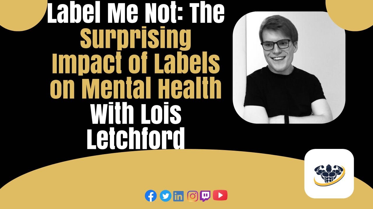 Label Me Not: The Surprising Impact of Labels on Mental Health With Lois Letchford