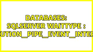 Databases: SQLserver WaitType : EXECUTION_PIPE_EVENT_INTERNAL (2 Solutions!!)
