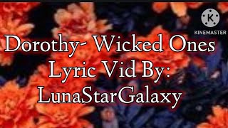 - Dorothy - Wicked Ones - Lyrics - Lyric Video By: LunaStarGalaxy -