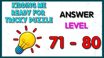 Kidding me Ready for tricky puzzle Level 71- 80 answers walkthrough