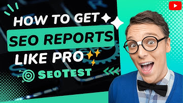 How to Get SEO Reports Like a Pro in 2023 Step-by-Step Guide | SEOTest.Live