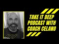 Take It Deep Podcast With Coach Celano