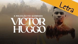 A maldição foi quebrada - Victor Huggo (Letra)