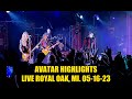 Avatar Highlights - Live Royal Oak, MI. 05-16-23