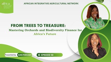 Mastering Orchards and Biodiversity Finance for Africa’s Future