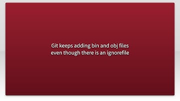 Git keeps adding bin and obj files even though there is an ignorefile