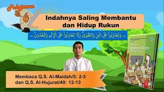 PAI Kelas 6 Pelajaran 6 | Membaca penggalan Q.S. Al-Maidah ayat 2 \u0026 3 dan Q.S. Al-Hujurat ayat 12-13