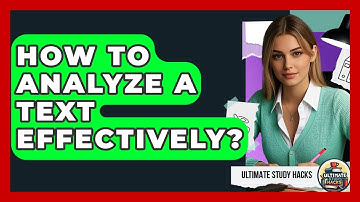 How To Analyze A Text Effectively? - Ultimate Study Hacks