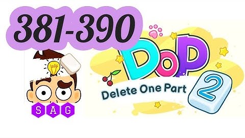 DOP 2 DELETE ONE PART 2  level 381 382 383 384 385 386 387 388 389 390 answers gameplay