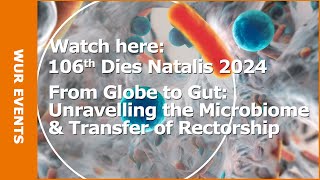 Watch WUR Dies Natalis 2024: From Globe to Gut: Unravelling the Microbiome