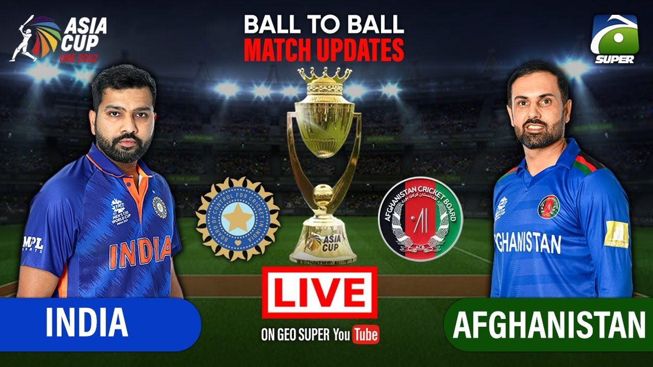 LIVE India vs Afghanistan Live Score Updates Asia Cup 2022 Geo Super 