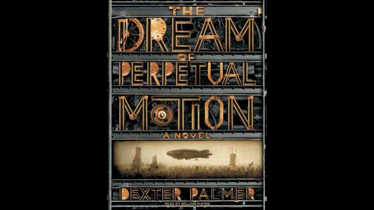 Dream of Perpetual Motion: A Novel - Dexter Palmer