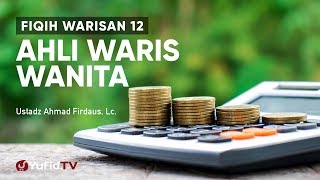 Fiqih Warisan 12: Hukum Berkaitan Ahli Waris Wanita- Ustadz Ahmad Firdaus, Lc.