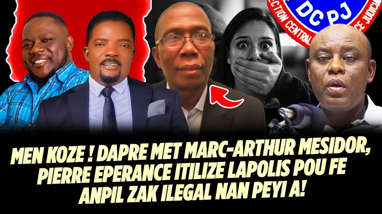 MEN KOZE! DAPRE ME MESIDOR, PIERRE ESPERANCE ITILIZE LAPOLIS  POU FE ANPIL ZAK ILEGAL