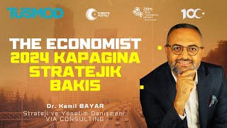 THE ECONOMIST’in 2024 KAPAĞINA STRATEJİK BAKIŞ - Dr. Kamil BAYAR Keynote Konuşması