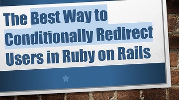 The Best Way to Conditionally Redirect Users in Ruby on Rails
