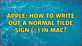 Apple: How to write out a NORMAL tilde sign (~) in Mac (8 Solutions!!)