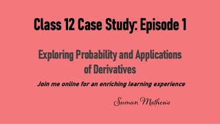 Class 12 Math Case Study Episode 1-Probability and Derivatives