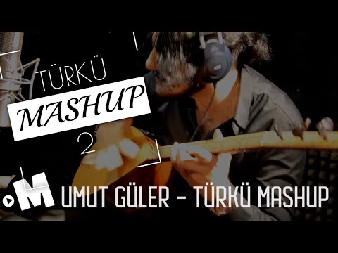 TÜRKÜ MASHUP  2  - UMUT GÜLER