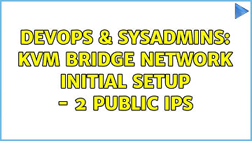 DevOps & SysAdmins: KVM bridge network initial setup - 2 public IPs