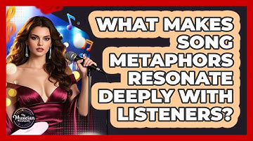 What Makes Song Metaphors Resonate Deeply With Listeners? - The Musician Encyclopedia
