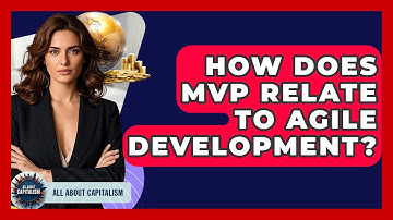 How Does MVP Relate To Agile Development? - All About Capitalism