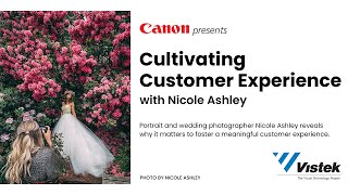 Canon Presents: Cultivating Customer Experience with Nicole Ashley @vistek
