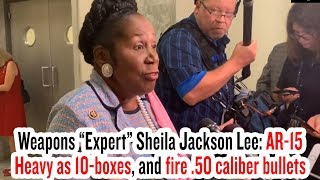 Sheila Jackson Lee: AR-15 Heavy as 10-boxes, and fire .50 caliber bullets