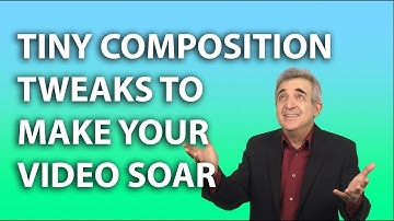 Video Composition Tips - Tiny Tweaks That Make Your Video Soar