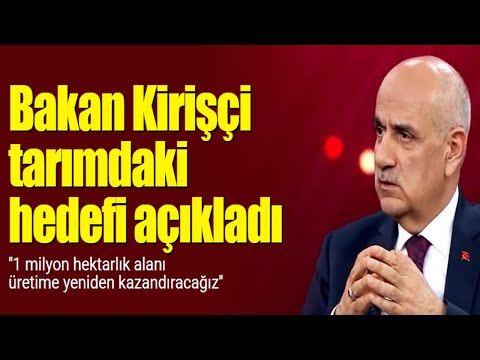 Bakan Kirişçi tarımdaki hedefi açıkladı