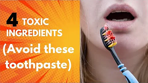 Never Use These Toothpastes: 4 Toxic Ingredients to Avoid!