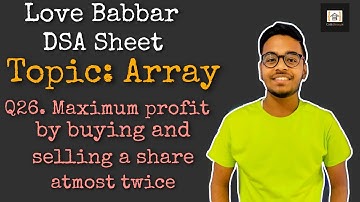 Maximum profit by buying and selling a share atmost twice | Q26 | DSA Sheet | Amazon | Leetcode
