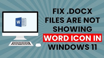 How To Fix .Docx Files Are Not Showing Word Icon In Windows 11 (Quick and Easy)
