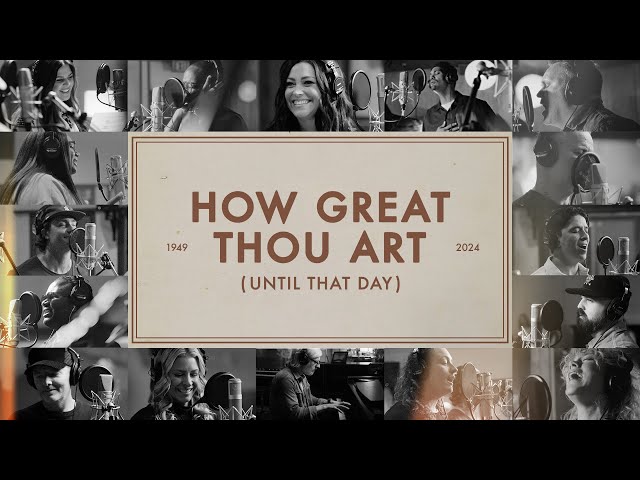 How Great Thou Art (Until That Day) - Matt Redman, Chris Tomlin, Hillary Scott, TAYA u0026 Friends class=