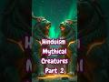 ✨ You’ve NEVER Seen Hindu Mythical Creatures Like This | Part 2