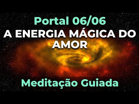 Portal 06-06-2022 – Meditação Guiada – Portal do Amor – Energia Mágica