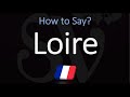 How to Pronounce Loire? (CORRECTLY) Meaning & Pronunciation