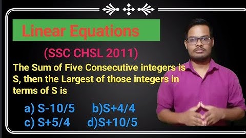 Linear Equations|The Sum of five Consecutive Integers is S, then the largest Of those integers in..
