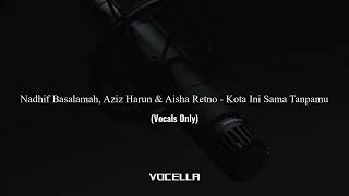 Nadhif Basalamah, Aziz Harun & Aisha Retno - Kota Ini Sama Tanpamu (Acapella/Vocals Only)
