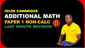 IGCSE CAMBRIDGE ADDITIONAL MATH PAPER 1 NON-CAL LAST MINUTE REVISION