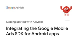 Integrating the Google Mobile Ads SDK for Android apps