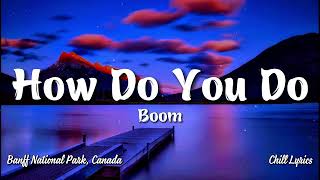 How Do You Do (Lyrics) - Boom - Chill Lyrics