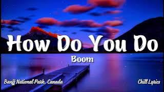 How Do You Do (Lyrics) - Boom - Chill Lyrics