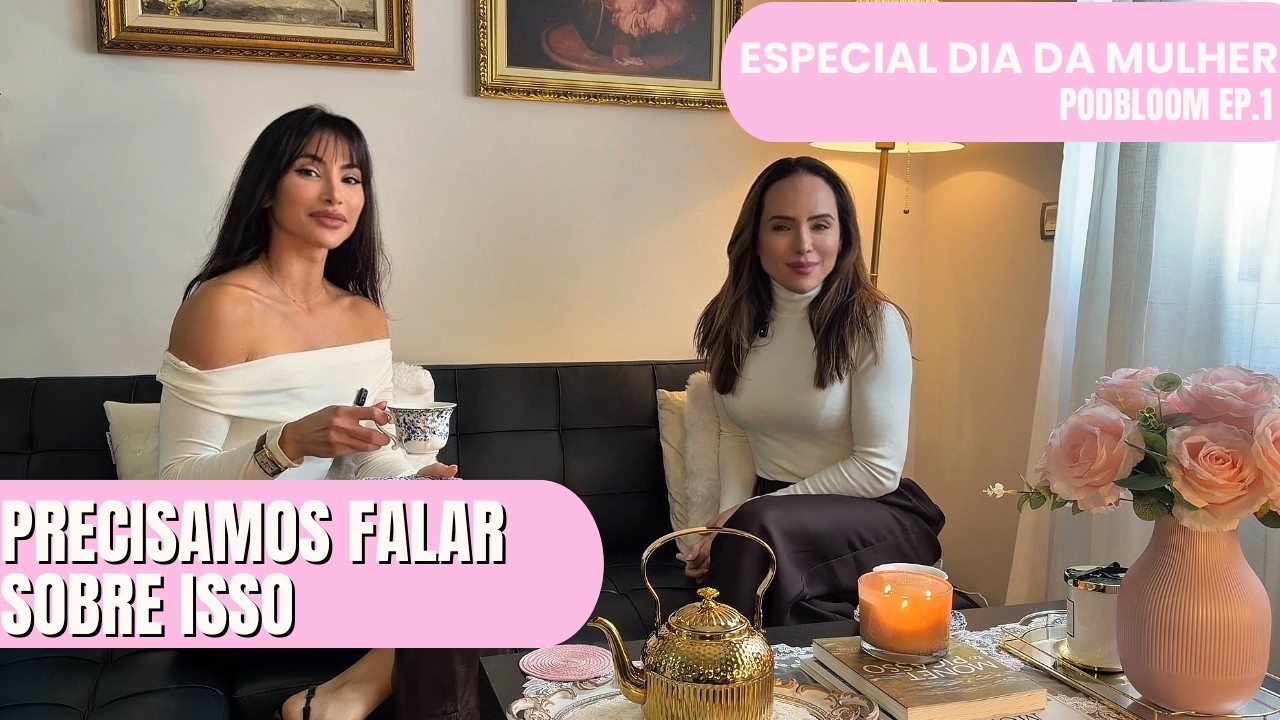 Florescer como mulher: conversas reais no Dia da Mulher 🌸| PodBloom Ep.1
