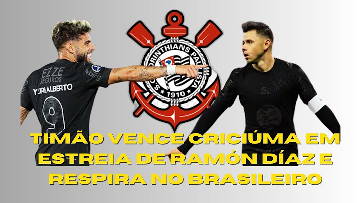 Corinthians vence Criciúma em estreia de Ramón Díaz e respira no Brasileirão!